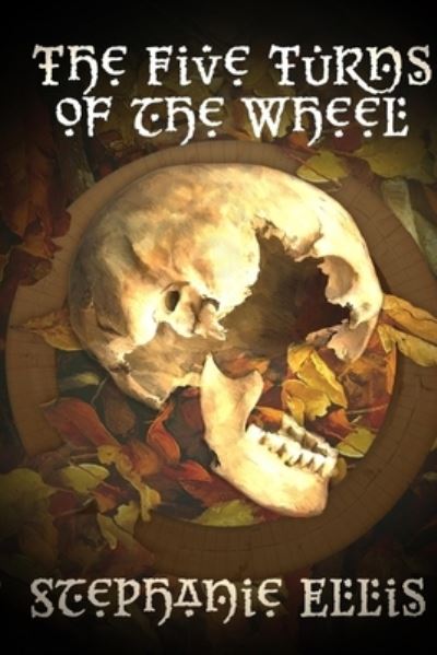 The Five Turns of the Wheel - Stephanie Ellis - Livros - Brigids Gate Press, LLC - 9781957537214 - 23 de maio de 2022