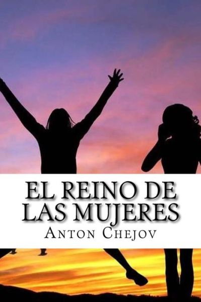 Cover for Anton Chejov · El Reino de Las Mujeres (Spanish) Edition (Paperback Book) (2017)