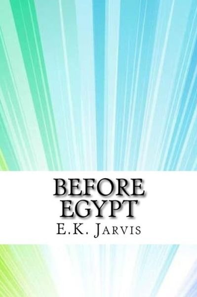 Cover for E K Jarvis · Before Egypt (Paperback Book) (2017)