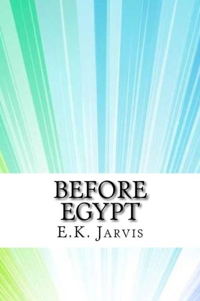 Cover for E K Jarvis · Before Egypt (Pocketbok) (2017)