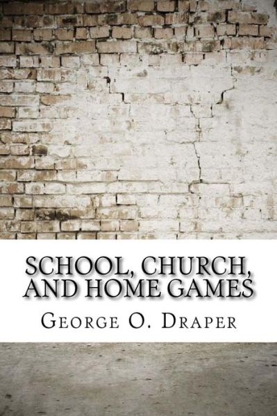 School, Church, and Home Games - George O Draper - Książki - Createspace Independent Publishing Platf - 9781975881214 - 2 września 2017