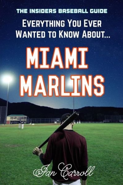 Cover for Ian Carroll · Everything You Ever Wanted to Know About Miami Marlins (Paperback Book) (2017)