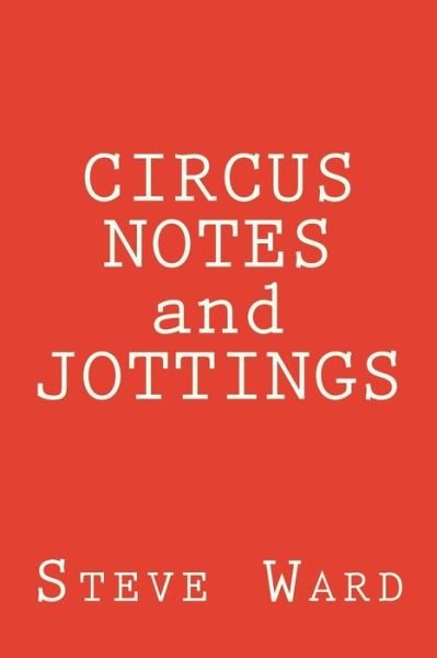Cover for Steve Ward · CIRCUS NOTES and JOTTINGS (Paperback Book) (2017)