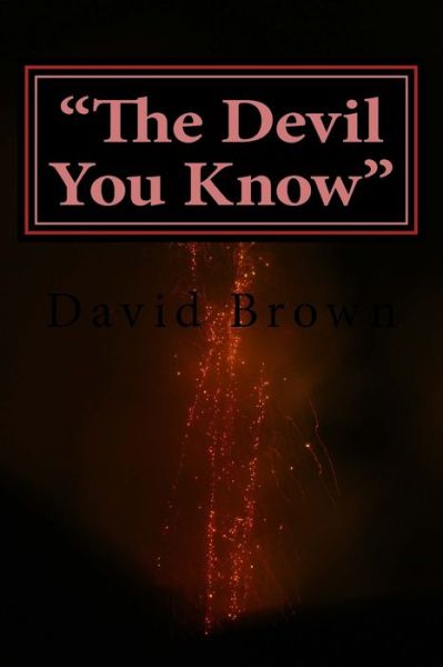 "The Devil You Know" - David Brown - Books - Createspace Independent Publishing Platf - 9781979726214 - November 13, 2017