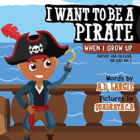 Cover for A D Largie · I Want To Be A Pirate When I Grow Up (Paperback Book) (2018)