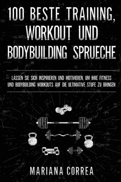 Cover for Mariana Correa · 100 Beste Training, Workout Und Bodybuilding Sprueche (Taschenbuch) (2017)