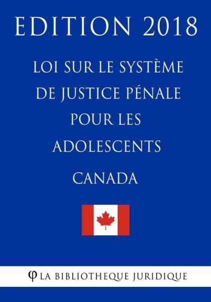 Cover for La Bibliotheque Juridique · Loi sur le systeme de justice penale pour les adolescents (Canada) - Edition 2018 (Paperback Bog) (2018)