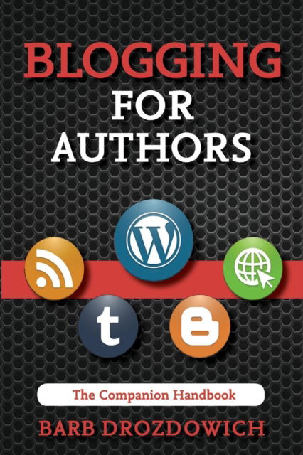 Cover for Barb Drozdowich · Blogging for Authors - A Companion Handbook (Paperback Book) (2018)