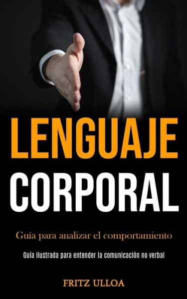 Lenguaje corporal - Fritz Ulloa - Livros - Daniel Heath - 9781989853214 - 13 de fevereiro de 2020