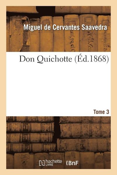 Cover for De Cervantes Saavedra-m · Don Quichotte.tome 3 (Taschenbuch) [French edition] (2013)