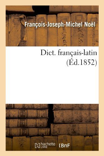 Cover for Francois-Joseph-Michel Noel · Dict. Francais-Latin (Ed.1852) - Langues (Paperback Bog) [French edition] (2012)