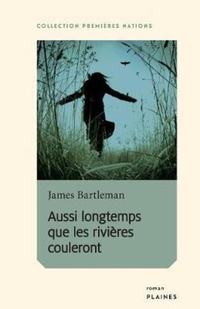 Cover for James Bartleman · Aussi longtemps que les rivieres couleront (Paperback Book) (2015)