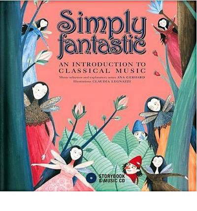 Cover for Ana Gerhard · Simply Fantastic: An Introduction to Classical Music (Hardcover Book) (2014)