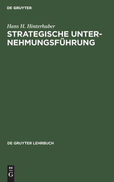 Strategische Unternehmungsfu?hrung - Hans H. Hinterhuber - Livros - de Gruyter - 9783110071214 - 1 de abril de 1977