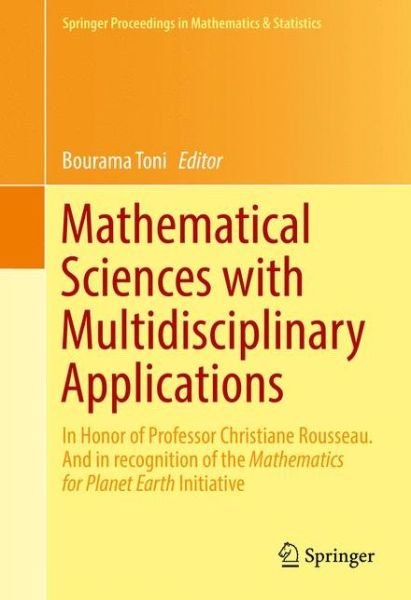 Mathematical Sciences with Multidisciplinary Applications: In Honor of Professor Christiane Rousseau. And In Recognition of the Mathematics for Planet Earth Initiative - Springer Proceedings in Mathematics & Statistics -  - Bøger - Springer International Publishing AG - 9783319313214 - 29. august 2016