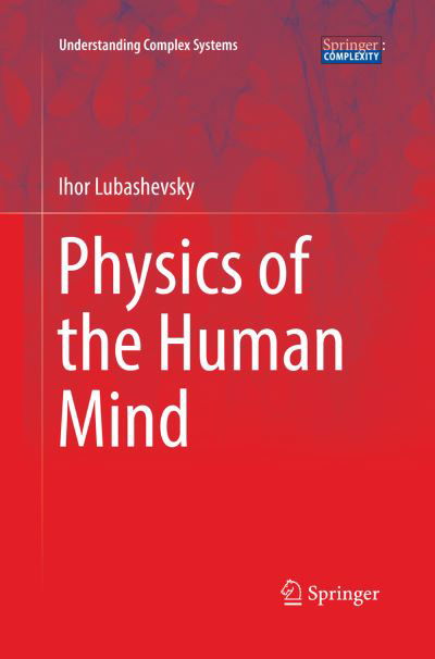 Cover for Ihor Lubashevsky · Physics of the Human Mind - Understanding Complex Systems (Taschenbuch) [Softcover reprint of the original 1st ed. 2017 edition] (2018)