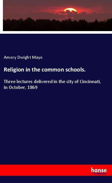 Cover for Mayo · Religion in the common schools. (Book)