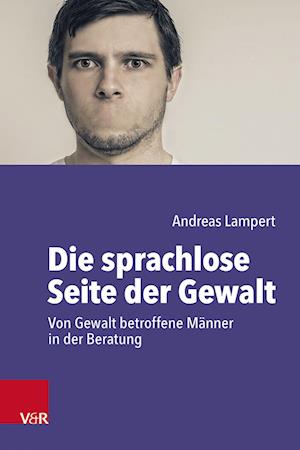 Cover for Lampert Andreas · Die sprachlose Seite der Gewalt: Von Gewalt betroffene Manner in der Beratung (Paperback Book) (2023)