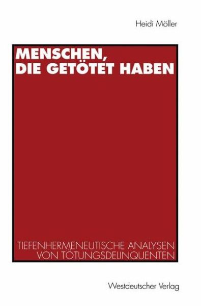 Cover for Heidi Moeller · Menschen, Die Getoetet Haben: Tiefenhermeneutische Analysen Von Toetungsdelinquenten (Paperback Book) [1996 edition] (1996)