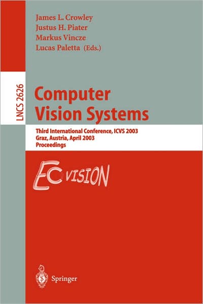 Computer Vision Systems: Third International Conference, ICVS 2003, Graz, Austria, April 1-3, 2003, Proceedings - Lecture Notes in Computer Science - Justus Piater - Bøger - Springer-Verlag Berlin and Heidelberg Gm - 9783540009214 - 24. marts 2003