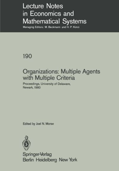 Cover for J N Morse · Organizations: Multiple Agents with Multiple Criteria: Proceedings of the Fourth International Conference on Multiple Criteria Decision Making, University of Delaware, Newark, August 10-15, 1980 - Lecture Notes in Economics and Mathematical Systems (Paperback Bog) [Softcover reprint of the original 1st ed. 1981 edition] (1981)