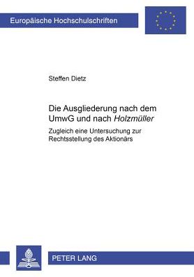 Cover for Steffen Dietz · Die Ausgliederung Nach Dem Umwg Und Nach &quot;Holzmueller&quot;: Zugleich Eine Untersuchung Zur Rechtsstellung Des Aktionaers - Europaeische Hochschulschriften Recht (Paperback Book) [German edition] (2000)