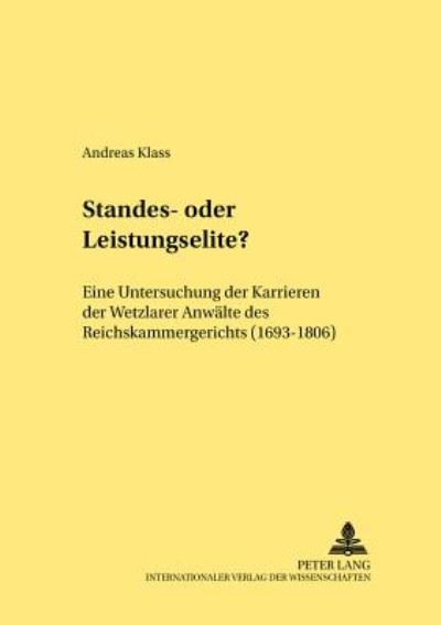 Cover for Andreas Klass · Standes- Oder Leistungselite?: Eine Untersuchung Der Karrieren Der Wetzlarer Anwaelte Des Reichskammergerichts (1693-1806) - Rechtshistorische Reihe, (Paperback Book) [German edition] (2002)