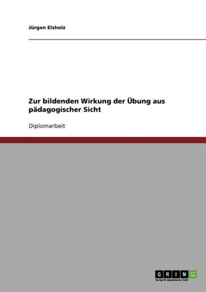 Cover for Jürgen Elsholz · Zur Bildenden Wirkung Der Übung Aus Pädagogischer Sicht (Paperback Book) [German edition] (2007)