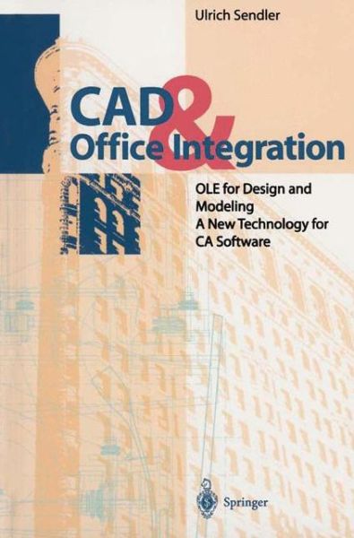 Cover for Ulrich Sendler · CAD &amp; Office Integration: OLE for Design and Modeling. A New Technology for CA Software (Paperback Book) [Softcover reprint of hardcover 1st ed. 1996 edition] (2010)