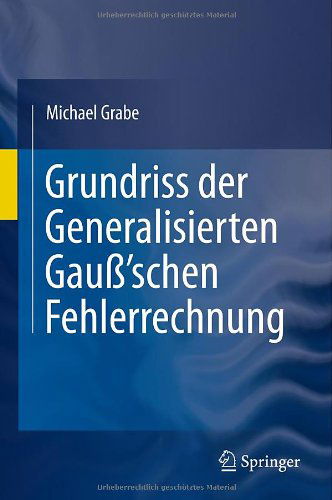 Grundriss Der Generalisierten Gauss'schen Fehlerrechnung - Michael Grabe - Books - Springer-Verlag Berlin and Heidelberg Gm - 9783642178214 - August 18, 2011