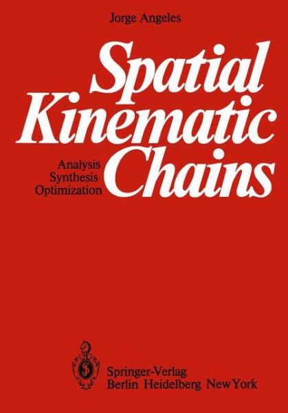 Cover for Jorge Angeles · Spatial Kinematic Chains: Analysis - Synthesis - Optimization (Paperback Book) [Softcover reprint of the original 1st ed. 1982 edition] (2012)