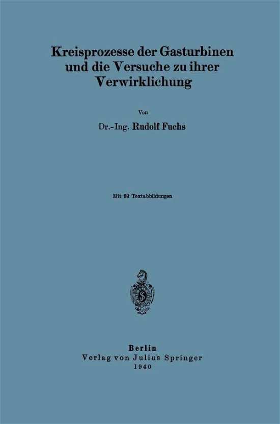 Kreisprozesse Der Gasturbinen Und Die Versuche Zu Ihrer Verwirklichung - Na Fuchs - Boeken - Springer-Verlag Berlin and Heidelberg Gm - 9783642897214 - 1940