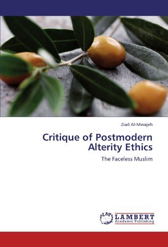Critique of Postmodern Alterity Ethics: the Faceless Muslim - Ziad Al-mwajeh - Livres - LAP LAMBERT Academic Publishing - 9783659107214 - 30 avril 2012