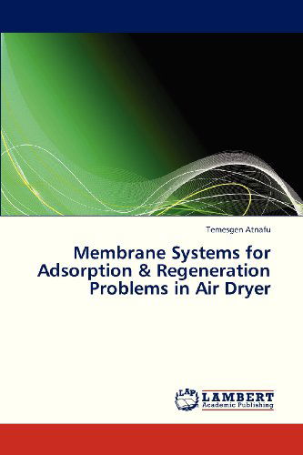 Membrane Systems for Adsorption & Regeneration Problems in Air Dryer - Temesgen Atnafu - Books - LAP LAMBERT Academic Publishing - 9783659334214 - January 28, 2013