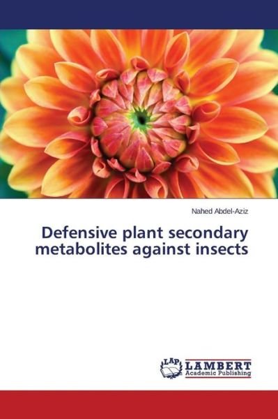 Cover for Nahed Abdel-aziz · Defensive Plant Secondary Metabolites Against Insects (Pocketbok) (2014)