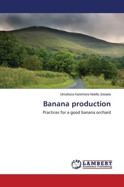 Cover for Umuhoza Karemera Noella Josiane · Banana Production: Practices for a Good Banana Orchard (Paperback Book) (2014)