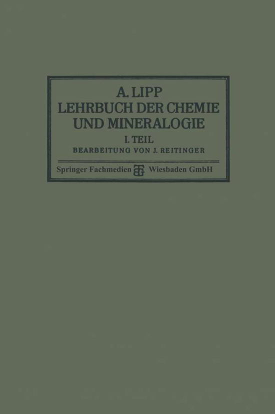 Cover for A Lipp · Lehrbuch Der Chemie Und Mineralogie: I. Teil: Fur Die Mittelstufe Hoeherer Lehranstalten (Paperback Book) [12th 12. Aufl. 1928 edition] (1928)