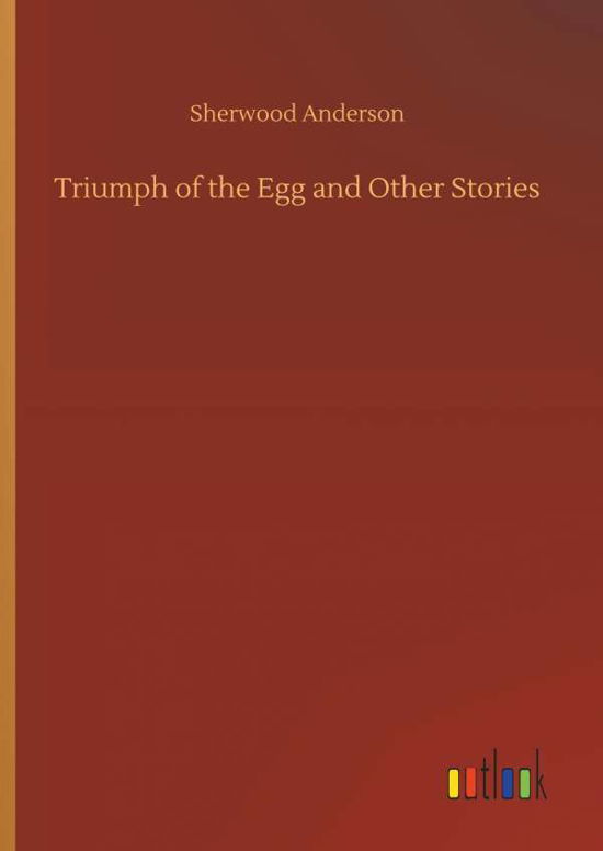 Triumph of the Egg and Other S - Anderson - Kirjat -  - 9783734066214 - keskiviikko 25. syyskuuta 2019