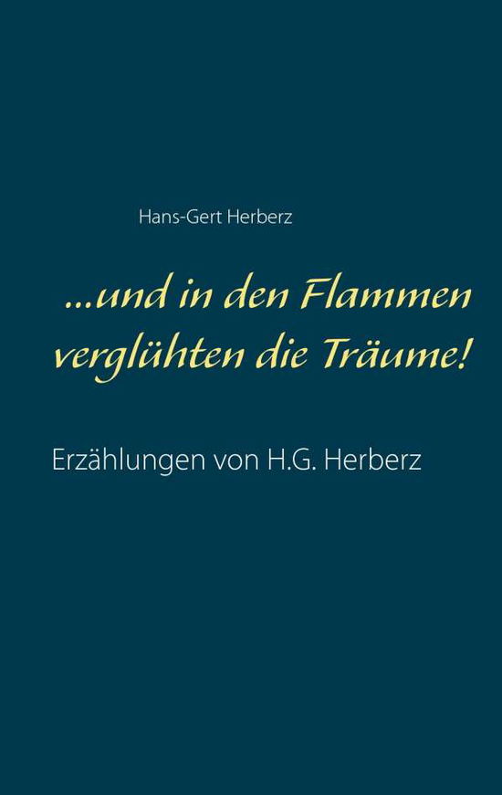 Cover for Hans-gert Herberz · ...und in den Flammen Vergluhten Die Traume! (Paperback Book) (2015)