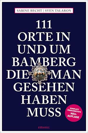 Sabine Becht · 111 Orte in und um Bamberg, die man gesehen haben muss (Bok) (2024)