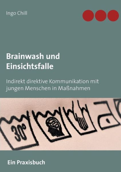 Brainwash und Einsichtsfalle - Chill - Books -  - 9783743174214 - March 6, 2017