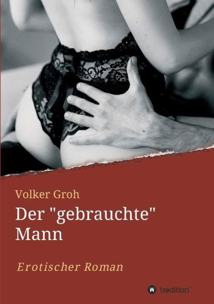 Der "gebrauchte" Mann Teil 3 - Groh - Książki -  - 9783743950214 - 10 sierpnia 2017