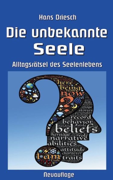 Die unbekannte Seele: Alltagsratsel des Seelenlebens - Hans Driesch - Books - Books on Demand - 9783748140214 - March 17, 2021