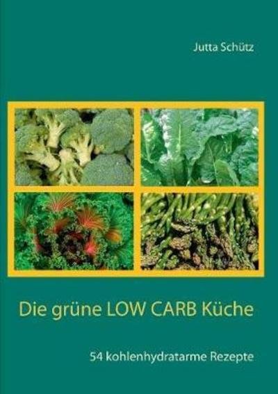 Die grüne Low Carb Küche - Schütz - Livros -  - 9783752831214 - 13 de julho de 2018