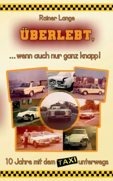 Cover for Rainer Lange · UEberlebt, ... wenn auch nur ganz knapp!: 10 Jahre mit dem Taxi unterwegs (Paperback Book) (2023)