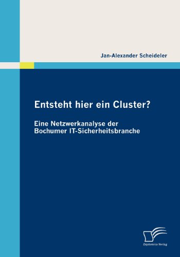 Cover for Jan-alexander Scheideler · Entsteht Hier Ein Cluster? Eine Netzwerkanalyse Der Bochumer It-sicherheitsbranche (Paperback Book) [German edition] (2010)