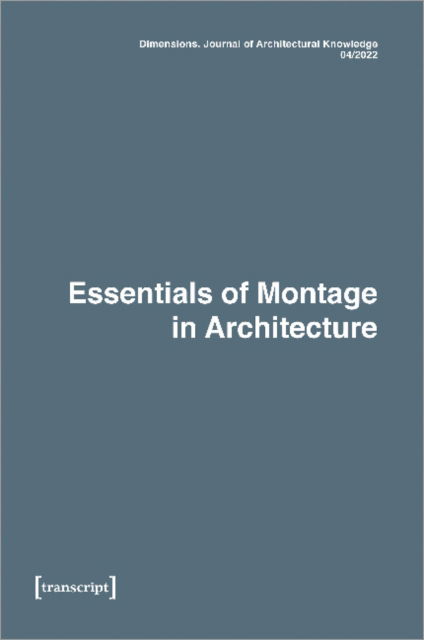 Cover for Dimensions. Journal of Architectural Knowledge: Vol. 2, No. 4/2022: Essentials of Montage in Architecture (Paperback Book) (2023)