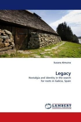 Legacy: Nostalgia and Identity in the Search for Roots in Galicia, Spain - Susana Almuina - Books - LAP Lambert Academic Publishing - 9783838339214 - June 22, 2010