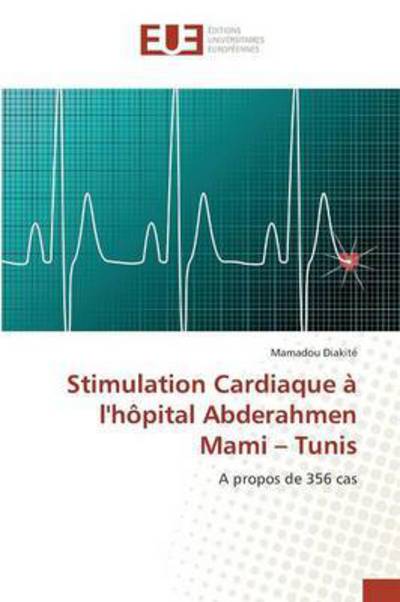 Cover for Diakite Mamadou · Stimulation Cardiaque a L'hopital Abderahmen Mami - Tunis (Paperback Book) (2018)