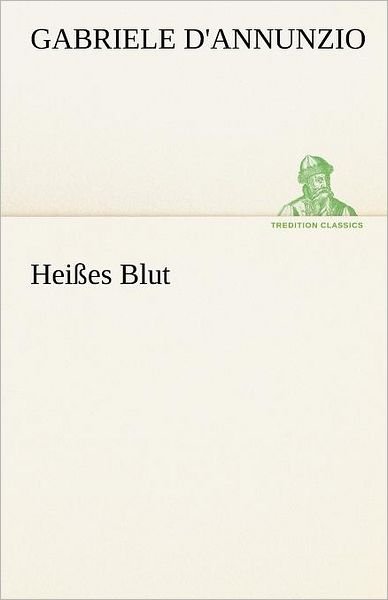 Cover for Gabriele D'annunzio · Heißes Blut (Tredition Classics) (German Edition) (Paperback Book) [German edition] (2012)